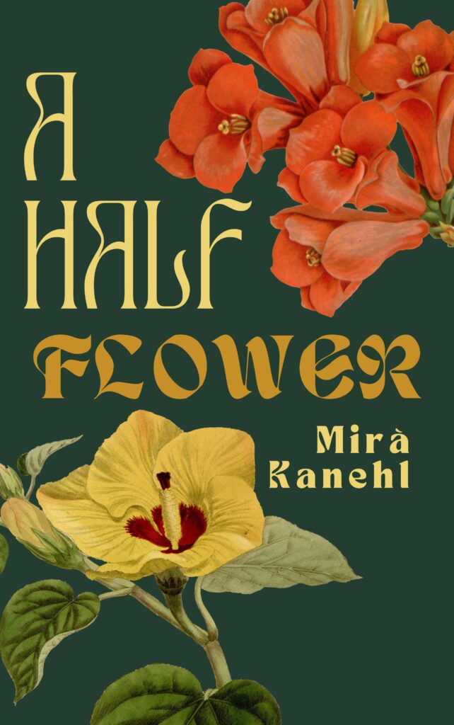 A Half Flower by Mirà Kanehl.