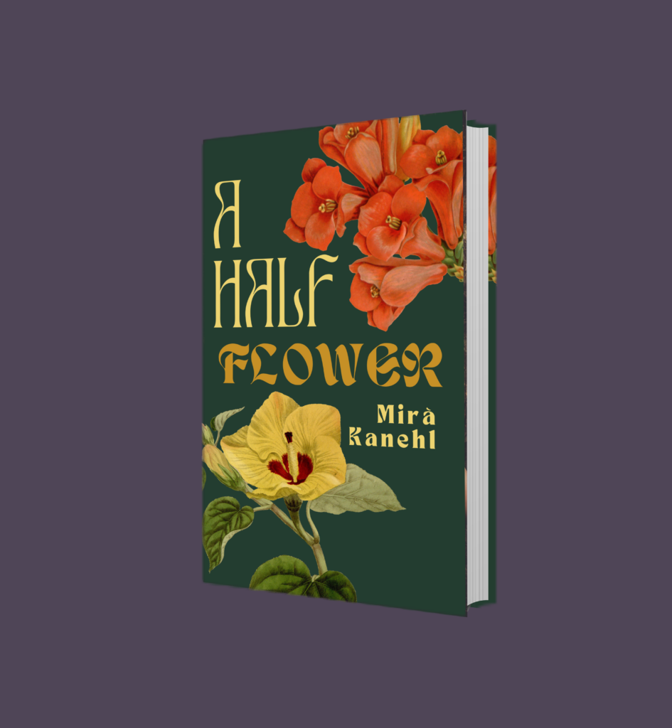 Packshot of historical fiction book "A Half Flower" by Mirà Kanehl.